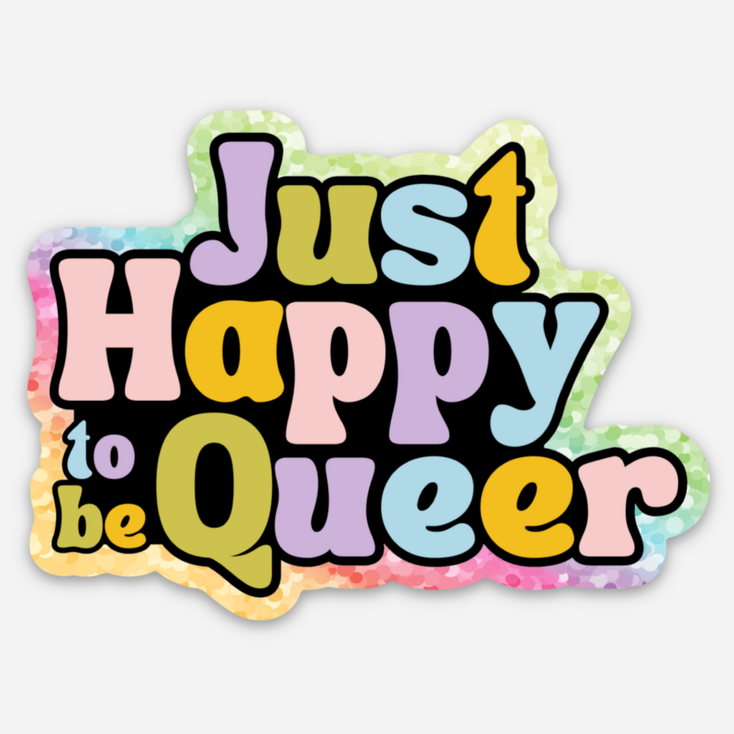 Just Happy to be Queer Glitter Sticker