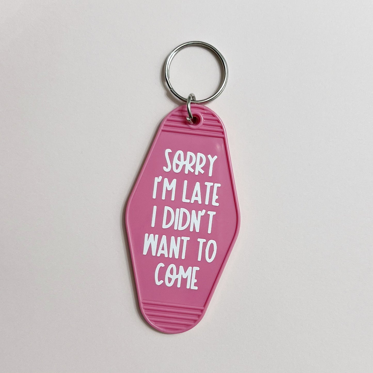 Sorry I'm Late I Didn't Want To Come Keychain