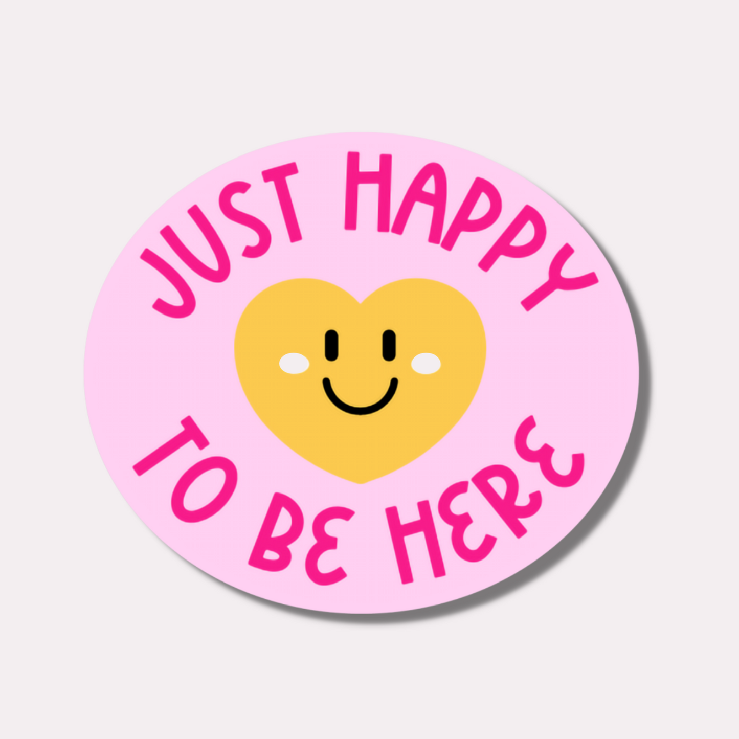 Just Happy to Be Here Sticker