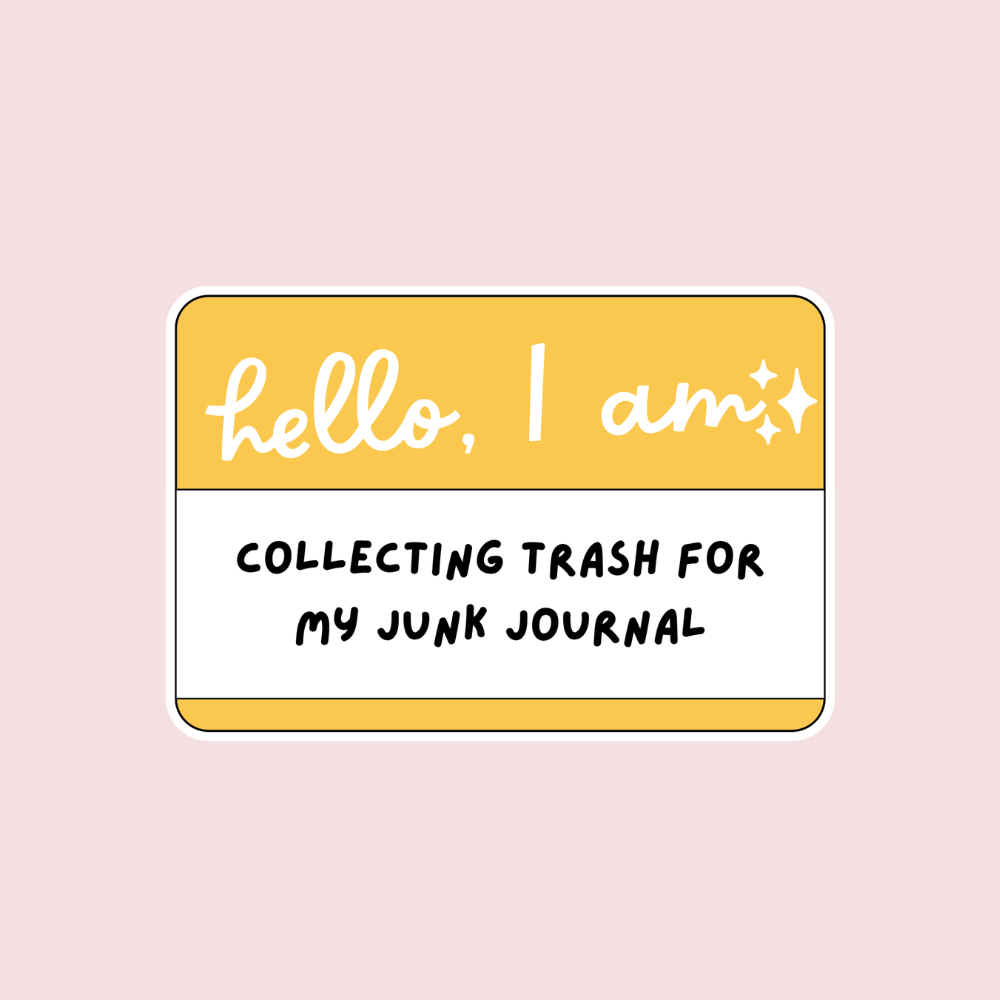 Hello, I Am Collecting Trash for my Junk Journal Sticker
