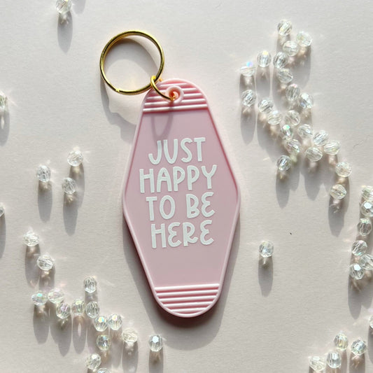 Just Happy to be Here Keychain