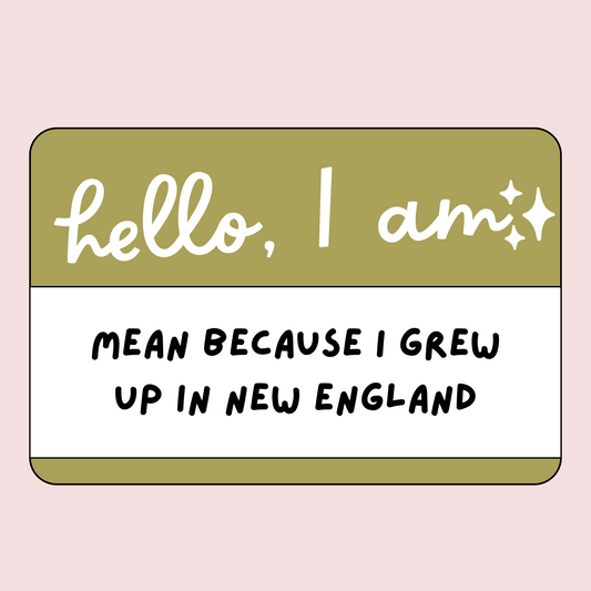 Hello, I am Mean Because I Grew Up in New England Sticker