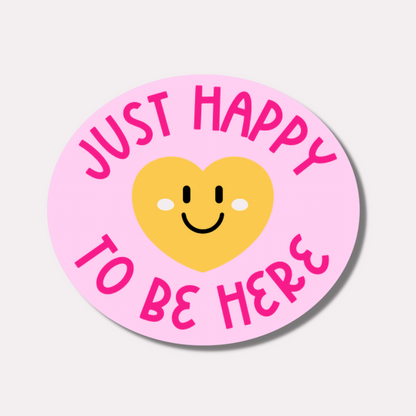 Just Happy to Be Here Sticker